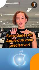 Surpreendente e Brilhante: veja 5 destaques da Apple no evento