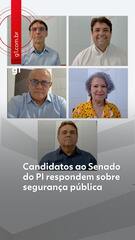 Candidatos ao Senado do PI respondem sobre segurança pública